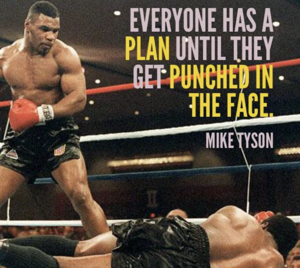 mike tyson knows plans don't last long. managing expectations is then really important