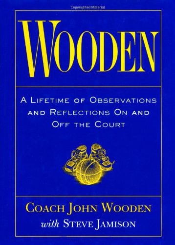 john wooden quotes on Leadership come from the book Wooden: a lifetime of observations