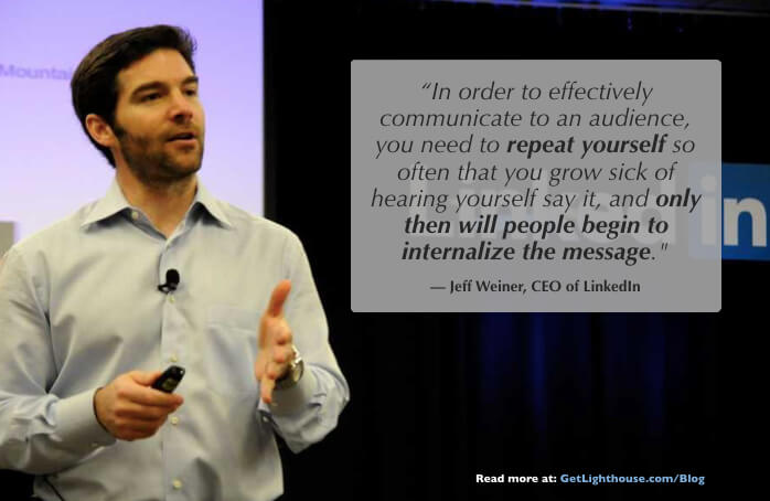 Jeff Weiner talks about the importance of repeating yourself to get your team buy in