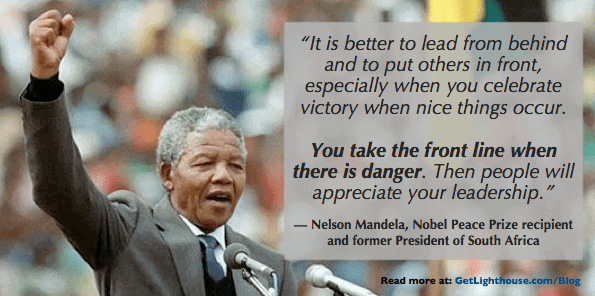 According to Nelson Mandela you need to step up in difficult situations, that way your employees won't be afraid at work