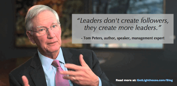 Tom Peters Leaders create more leaders get lighthouse blog senior manager