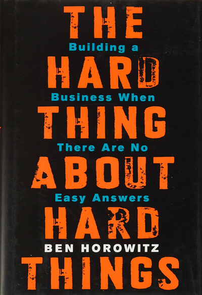 Ben Horowitz's "The Hard Thing About Hard Things"