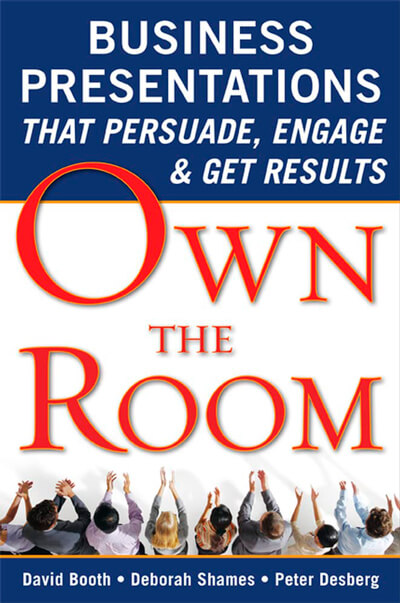 Booth, Shames, & Desberg's "Own the Room: Business Presentations that Persuade, Engage, and Get Results
